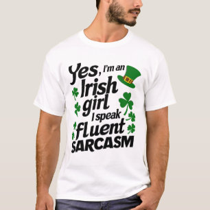 Yes I'm Irish Girl Speak Fluent Sarcasm Saint Patr T-Shirt