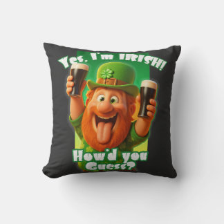 Yes, I'm IRISH! How'd you guess? Throw Pillow