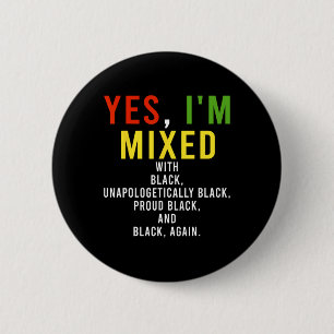 Yes I'm Mixed With Black Proud Black History Month 2 Inch Round Button