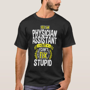 Yes, I'm Physician Assistant T-Shirt
