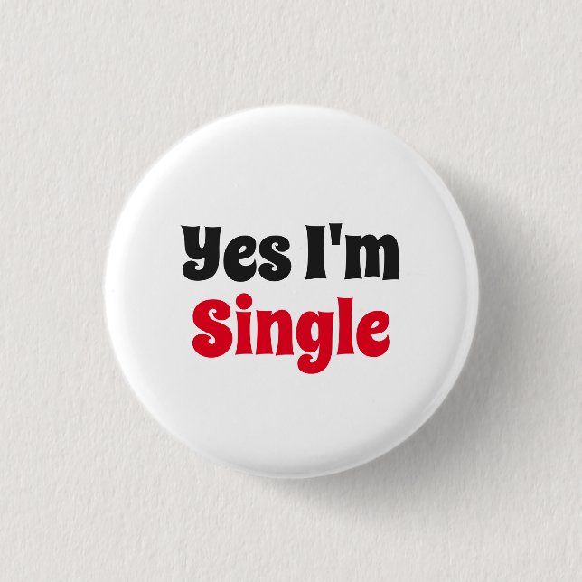 Yes I'm Single 1 Inch Round Button (Front)