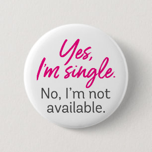 Yes, I'm Single. No, I'm Not Available. 2 Inch Round Button