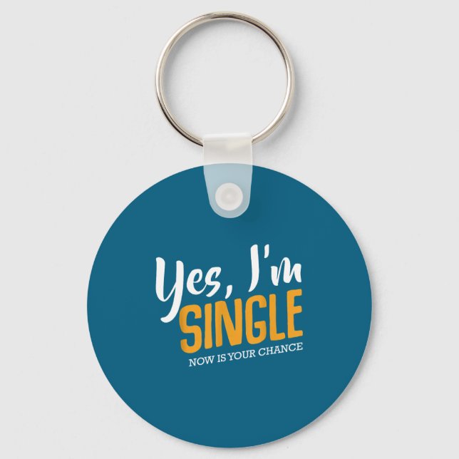Yes I'm Single Now Is Your Chance Life Funny Quote Keychain (Front)