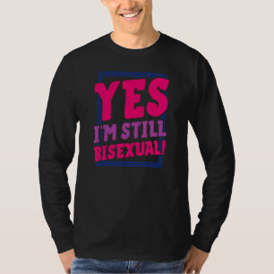 Yes I'm Still Bisexual Trendy Bi Pride Announceme T-Shirt
