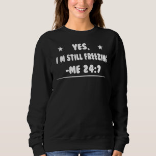 Yes I'm Still Freezing Saying Sweatshirt