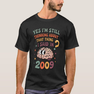 Yes I'm Still Thinking About That Thing I Said - F T-Shirt
