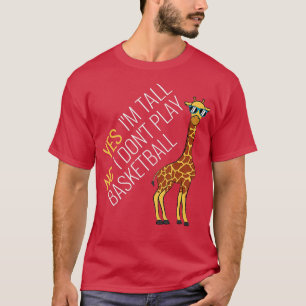 Yes Im Tall No I Dont Play Basketball Tall People T-Shirt