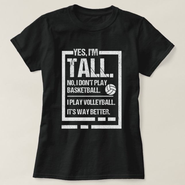 Yes I'm Tall, No I Don't Play Basketball Volleybal T-Shirt (Design Front)