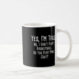 Yes I'm Tall No I Dont Play Sketll Do You Play Min Coffee Mug