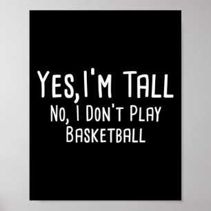 Yes I'm Tall No I Don't Play Sketll Tall People  Poster