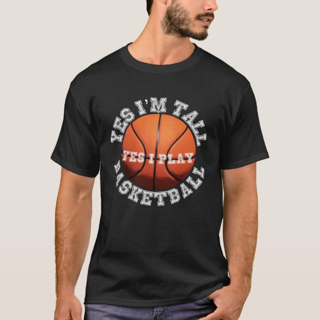 Yes I'm Tall Yes I Play Basketball    Player T-Shirt (Front)