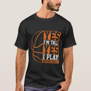 Yes I'm Tall Yes I Play Sketll Fun Bll Player Gift T-Shirt