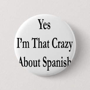 Yes I'm That Crazy About Spanish 2 Inch Round Button