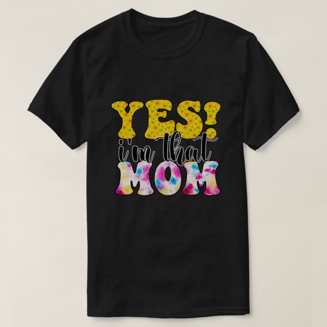 yes im that mom 1 T-Shirt (Design Front)