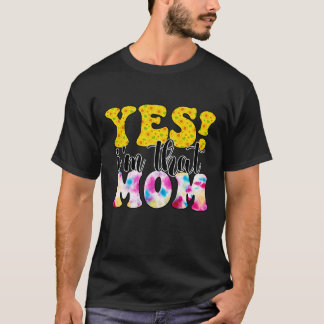 yes im that mom 1 T-Shirt
