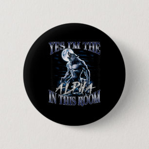 Yes I'm The Alpha In This Room Funny Alpha Wolf Cr 2 Inch Round Button