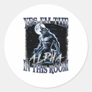 Yes I'm The Alpha In This Room Funny Alpha Wolf Cr Classic Round Sticker
