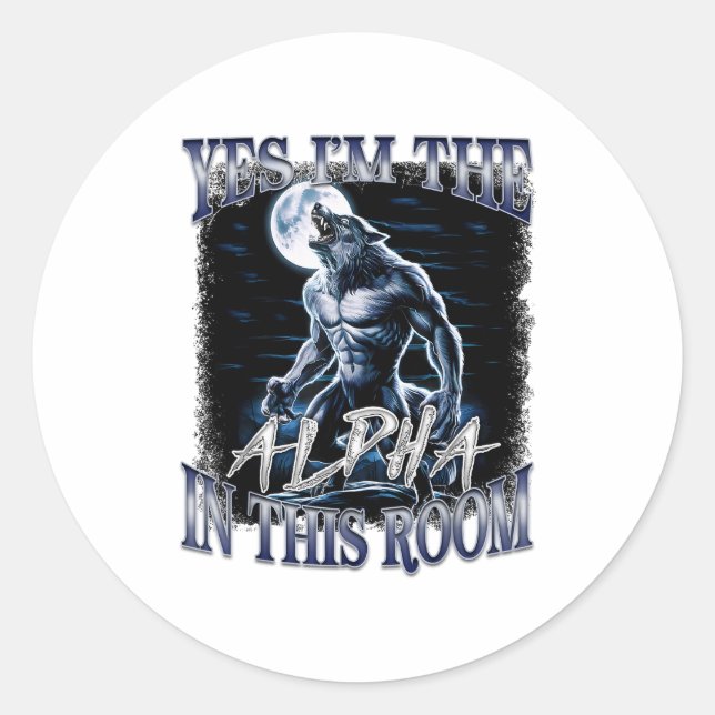Yes I'm The Alpha In This Room Funny Alpha Wolf Cr Classic Round Sticker (Front)