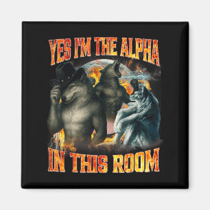 Yes I'm The Alpha In This Room Funny Alpha Wolf Me Magnet