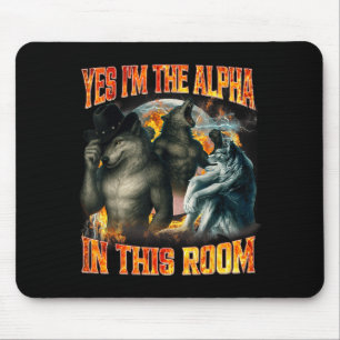 Yes I'm The Alpha In This Room Funny Alpha Wolf Me Mouse Pad