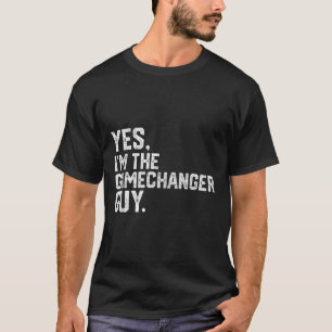 Yes Im The Gamechanger Guy Funny Baseball T-Shirt