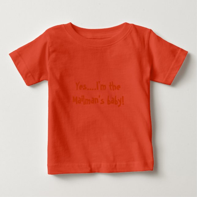 Yes....I'm the Mailman's baby! Baby T-Shirt (Front)