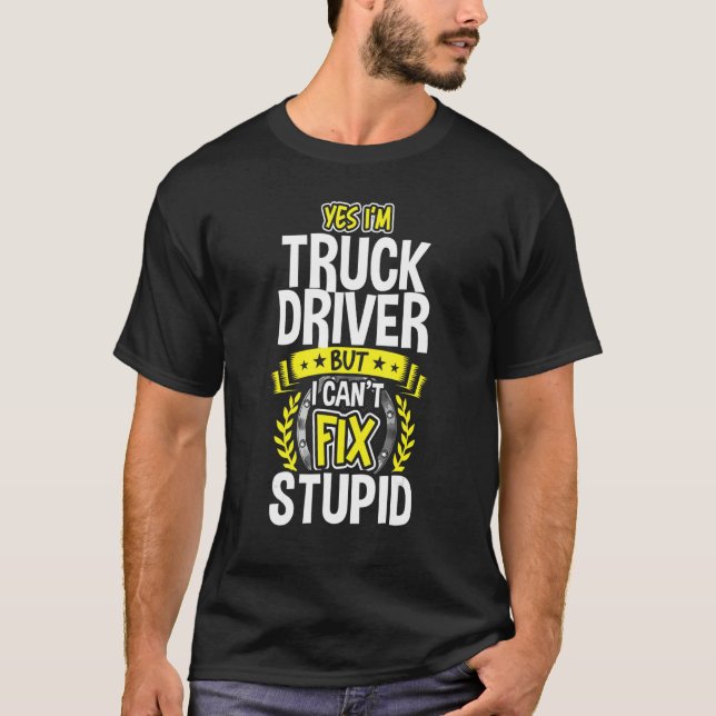 Yes, I'm Truck Driver T-Shirt (Front)