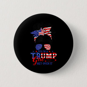 Yes Im Trump Girl Get Over It Support Trump Girl M 2 Inch Round Button