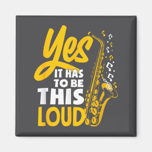 Yes It Has To Be Loud Saxophone Saxophonist Band  Magnet