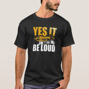 Yes It Has To Be Loud Trumpet Musician Musical Int T-Shirt