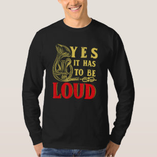 Yes It Has To Be Loud Trumpeter Trumpet Brass Mu T-Shirt