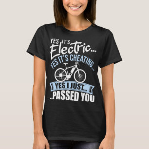 Yes It's Electric Yes It's Cheating E-Bike Electri T-Shirt