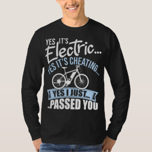 Yes It's Electric Yes It's Cheating E-Bike Electri T-Shirt