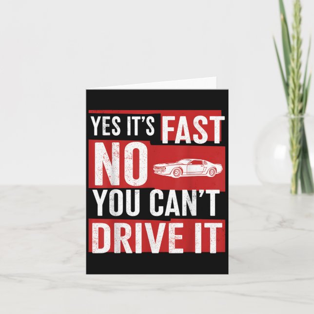 Yes It's Fast No You Can't Drive It Funny Fast Car Card (Front)