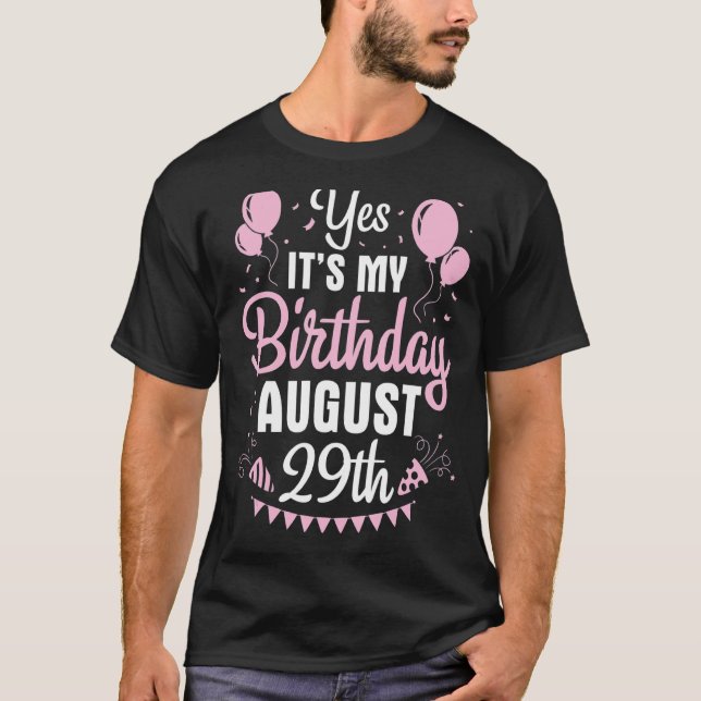 Yes It's My Birthday On August 29th Happy To Me Yo T-Shirt (Front)