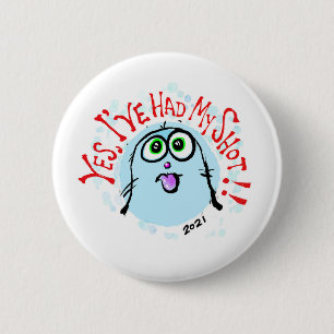 Yes, I've Had My Shot!! Badge 2 Inch Round Button