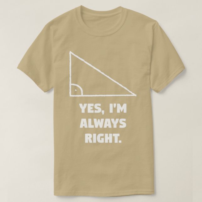 Yes Ix27m Always Right Math amp Geometry Funny T-Shirt (Design Front)