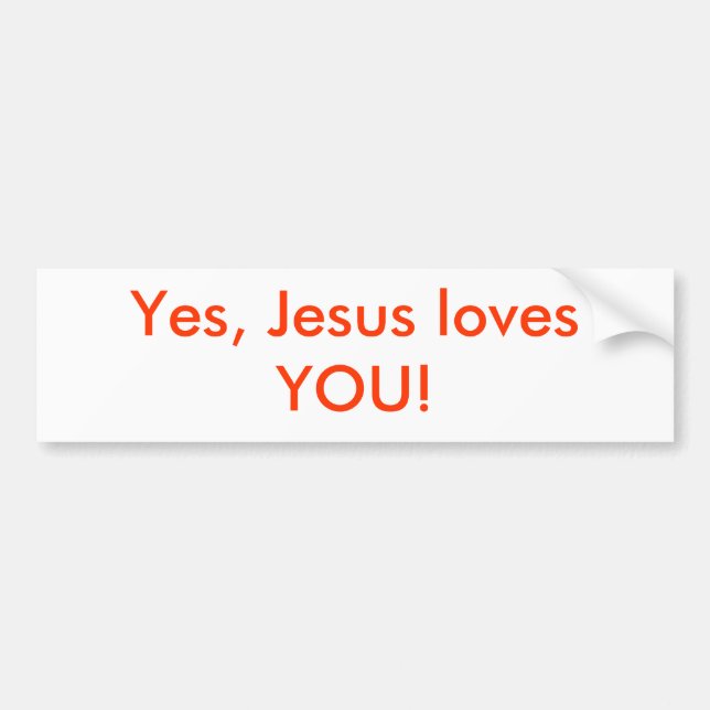 Yes, Jesus loves YOU! Bumper Sticker (Front)