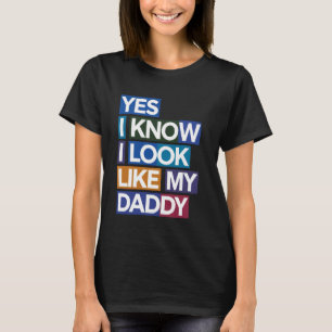 Yes Know I Look Like My Daddy Funny Baby Clothes T-Shirt