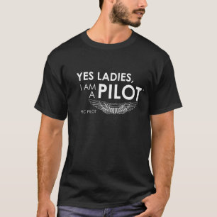 Yes ladies, I am a pilot T-Shirt