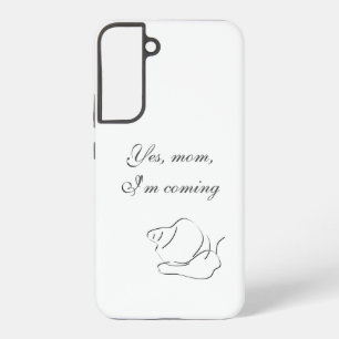 Yes, mom, I'm coming - Samsung Galaxy Case