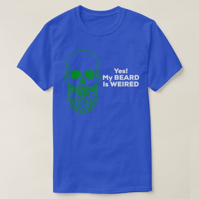 Yes My Beard is Weired T-Shirt (Design Front)