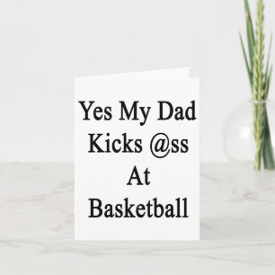 Yes My Dad Kicks At Basketball Card