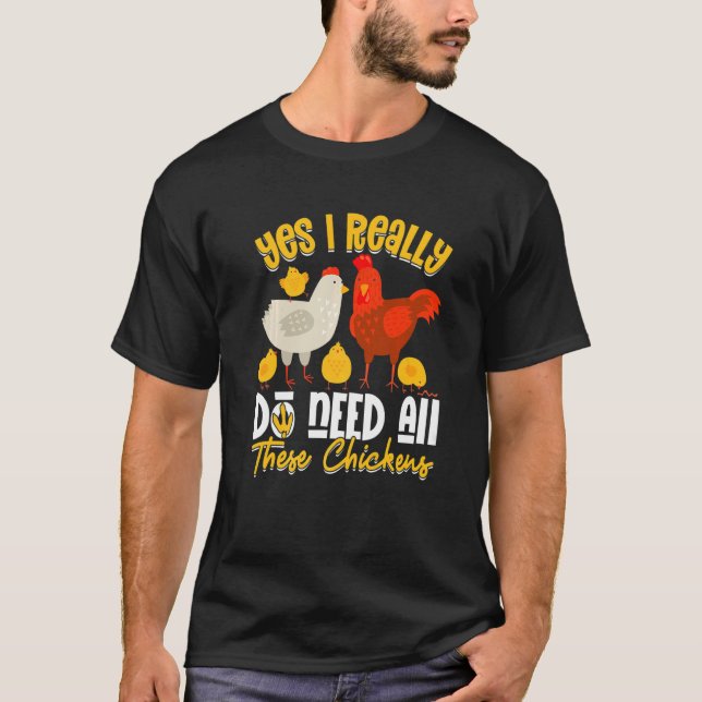 Yes Need All  These Chickens  Farmer Farming T-Shirt (Front)