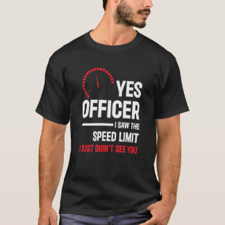 Yes Officer I Saw The Speed Limit  Car Enthusiast  T-Shirt