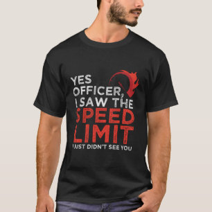 Yes Officer I Saw The Speed Limit Car Funny Enthus T-Shirt