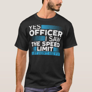 Yes Officer I Saw The Speed Limit Car Racing Auto T-Shirt