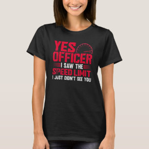 Yes Officer I Saw The Speed Limit Car T-Shirt