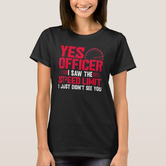Yes Officer I Saw The Speed Limit Car T-Shirt (Front)