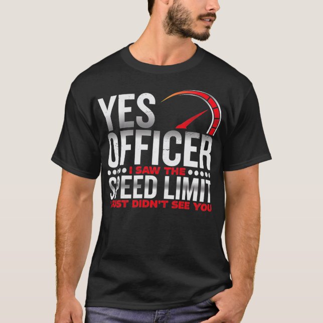 Yes officer, I saw the speed limit, I saw you Pull T-Shirt (Front)